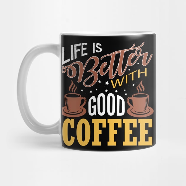 Life is Better with Good Coffee by Mande Art